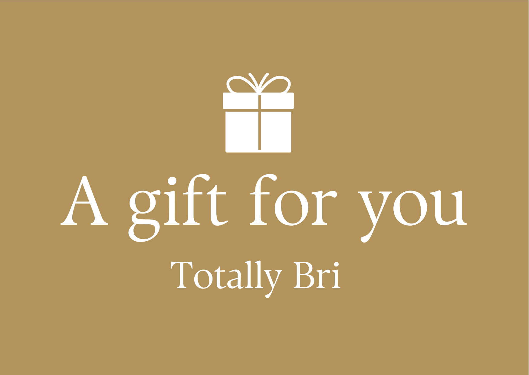 A Gift For You | Totally Bri Gift Card - Gift Card - Totally Bri LLC