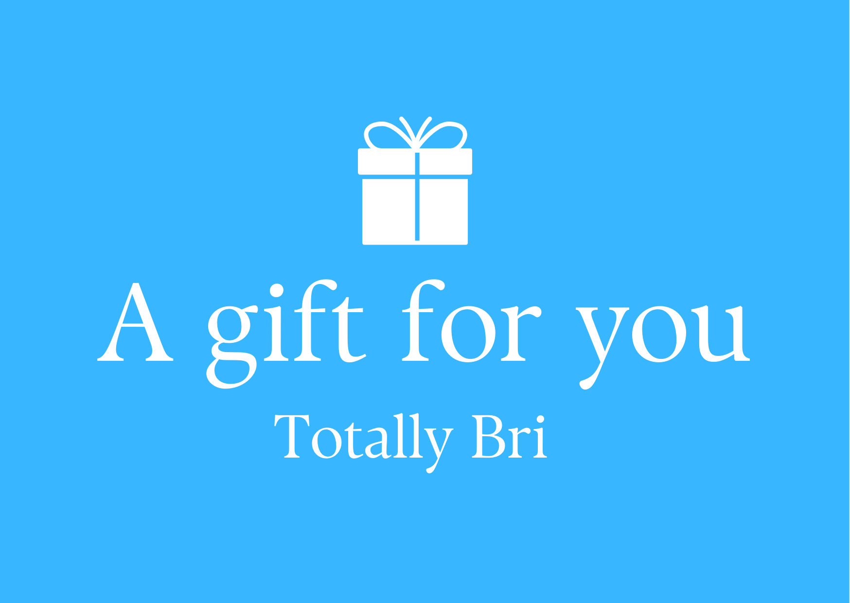 A Gift For You | Totally Bri Gift Card - Gift Card - Totally Bri LLC