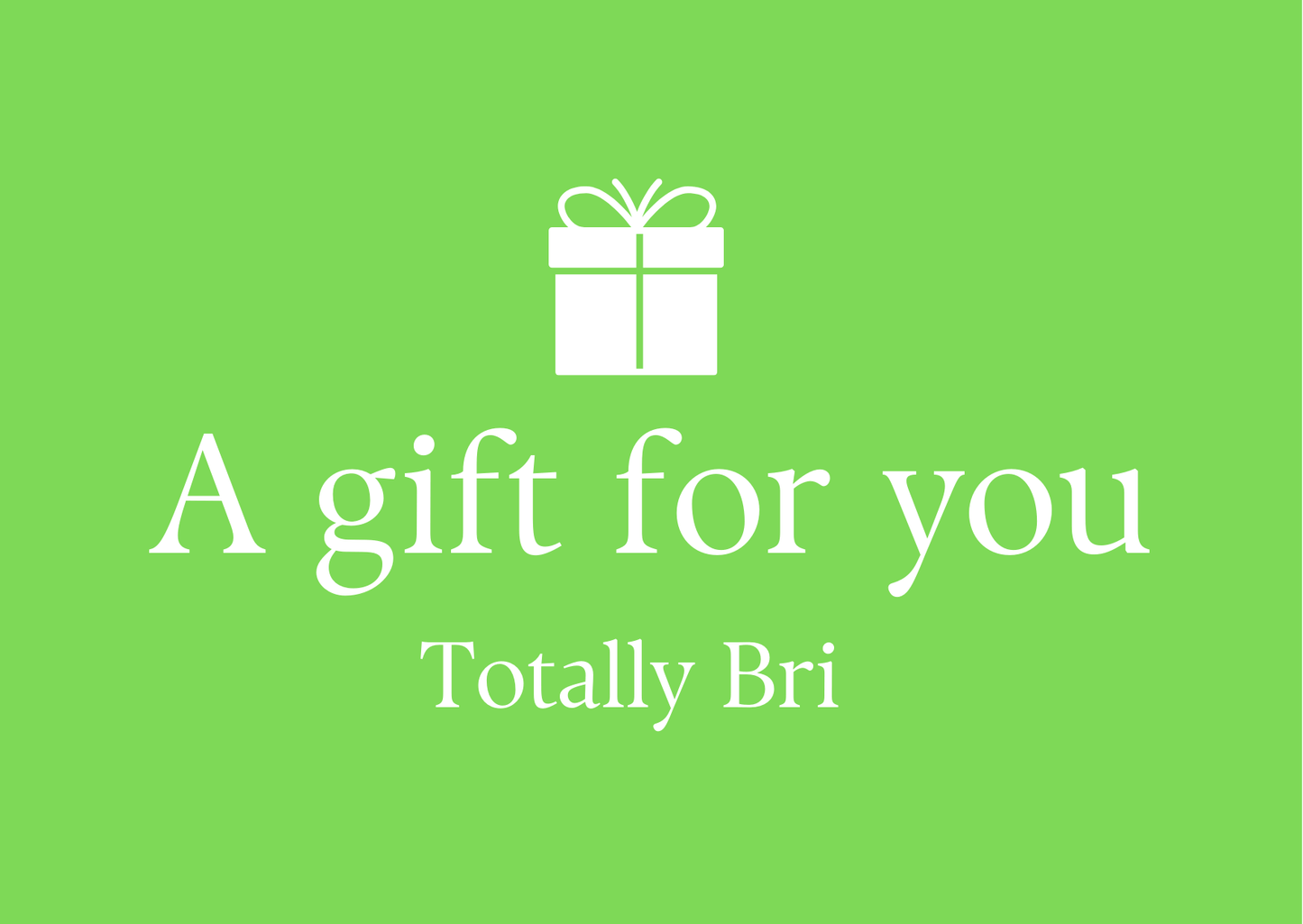 A Gift For You | Totally Bri Gift Card - Gift Card - Totally Bri LLC