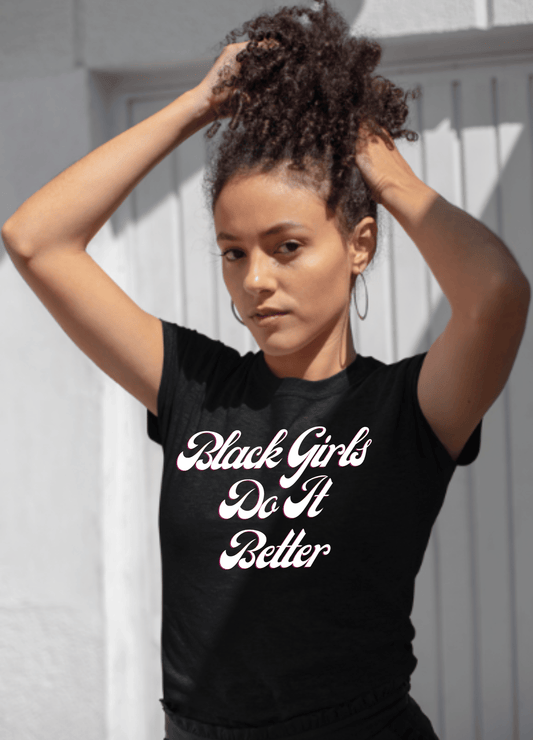 Black Girls Do It Better | T-Shirt - T-Shirt - Totally Bri LLC