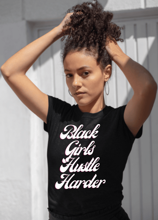 Black Girls Hustle Harder | T-Shirt - T-Shirt - Totally Bri LLC