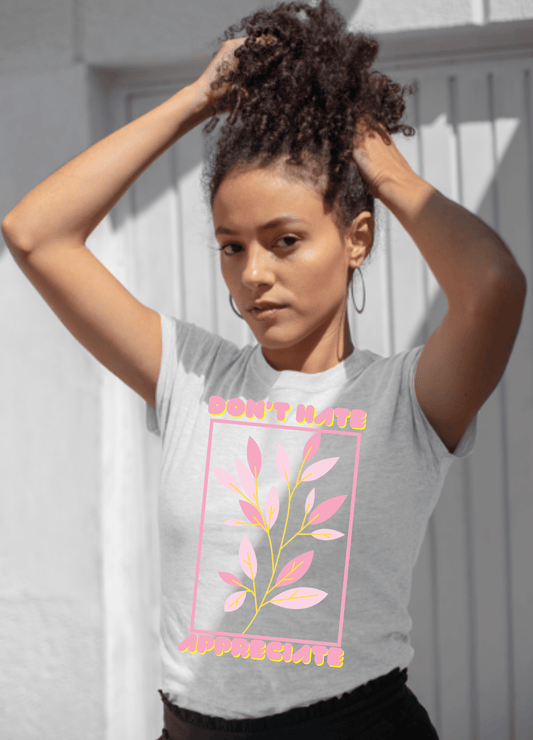 Don't Hate Appreciate Pink Print T-Shirt - T-Shirt - Totally Bri LLC