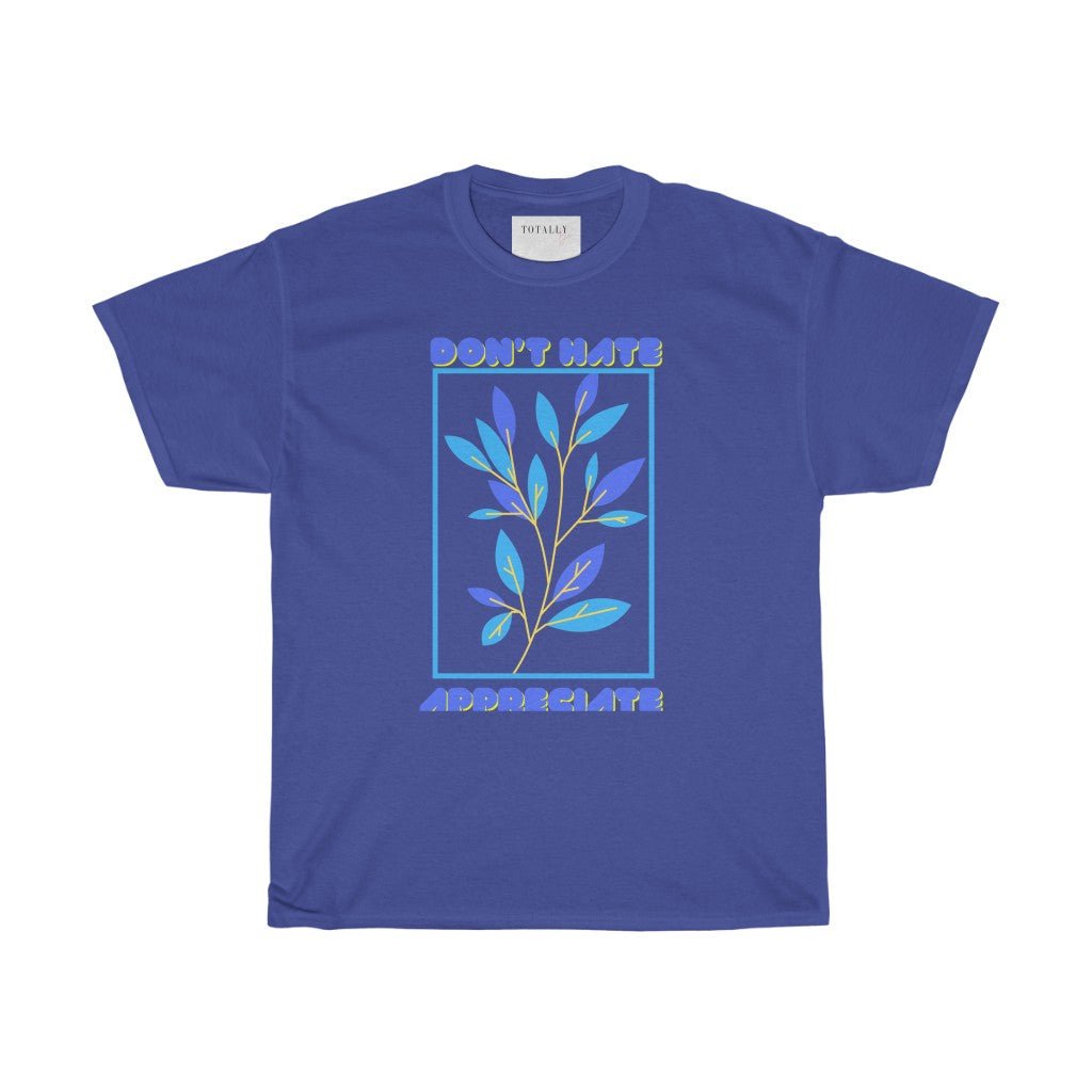 Don’t Hate Appreciate| Blue Print | T-Shirt - Totally Bri LLC