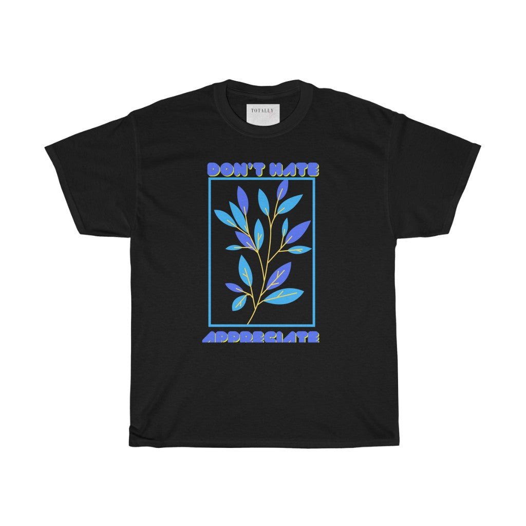 Don’t Hate Appreciate| Blue Print | T-Shirt - Totally Bri LLC