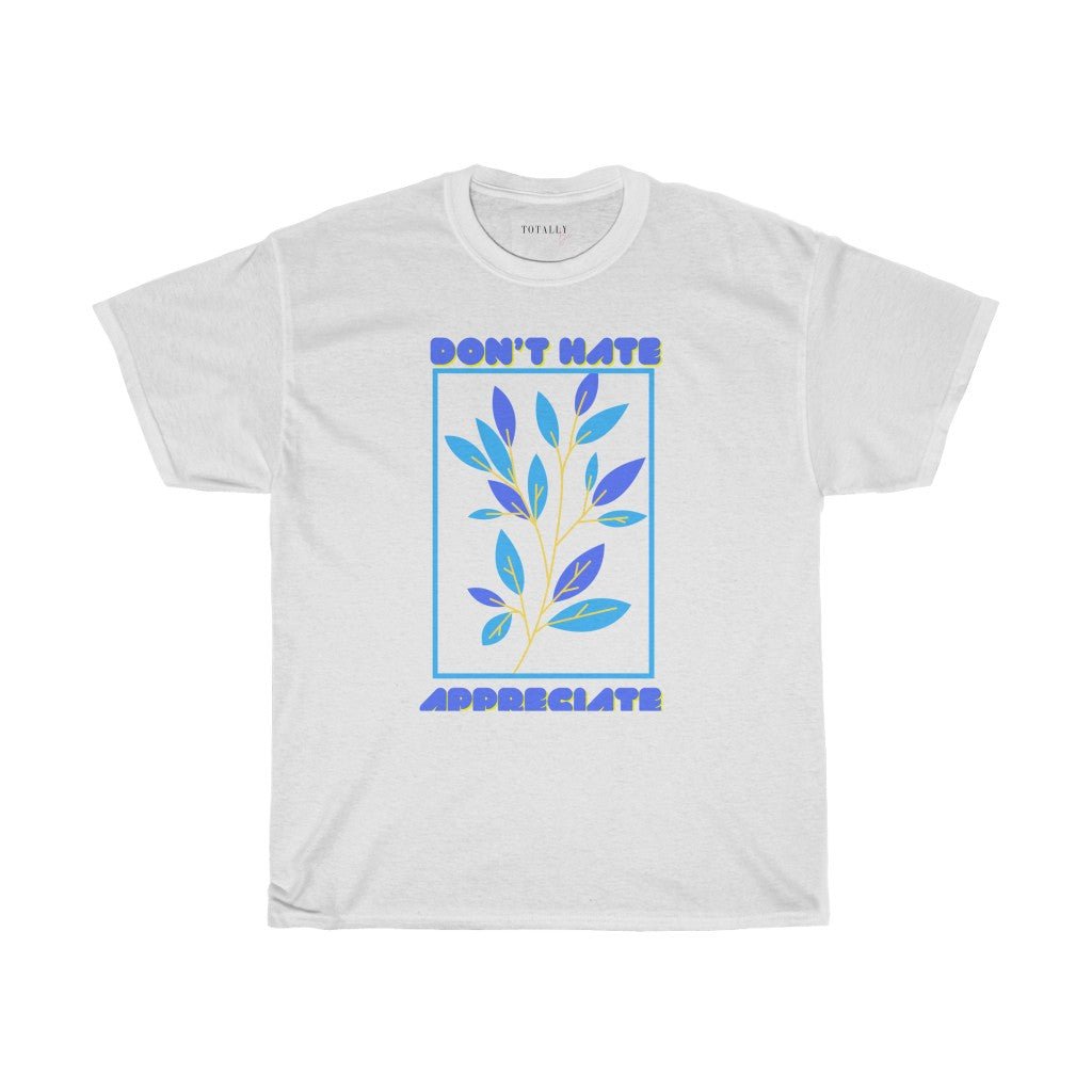 Don’t Hate Appreciate| Blue Print | T-Shirt - Totally Bri LLC