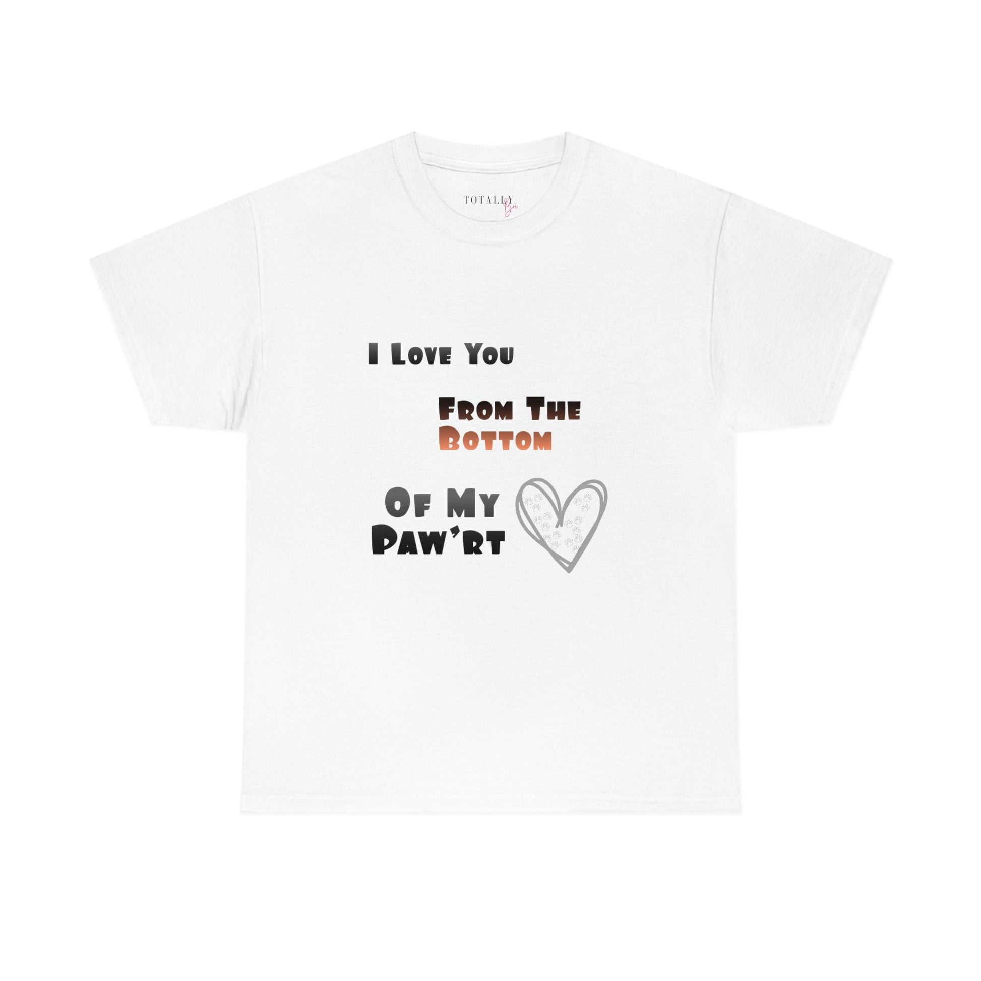 From The Bottom of My Paw'rt | Cotton T-Shirt - Totally Bri LLC