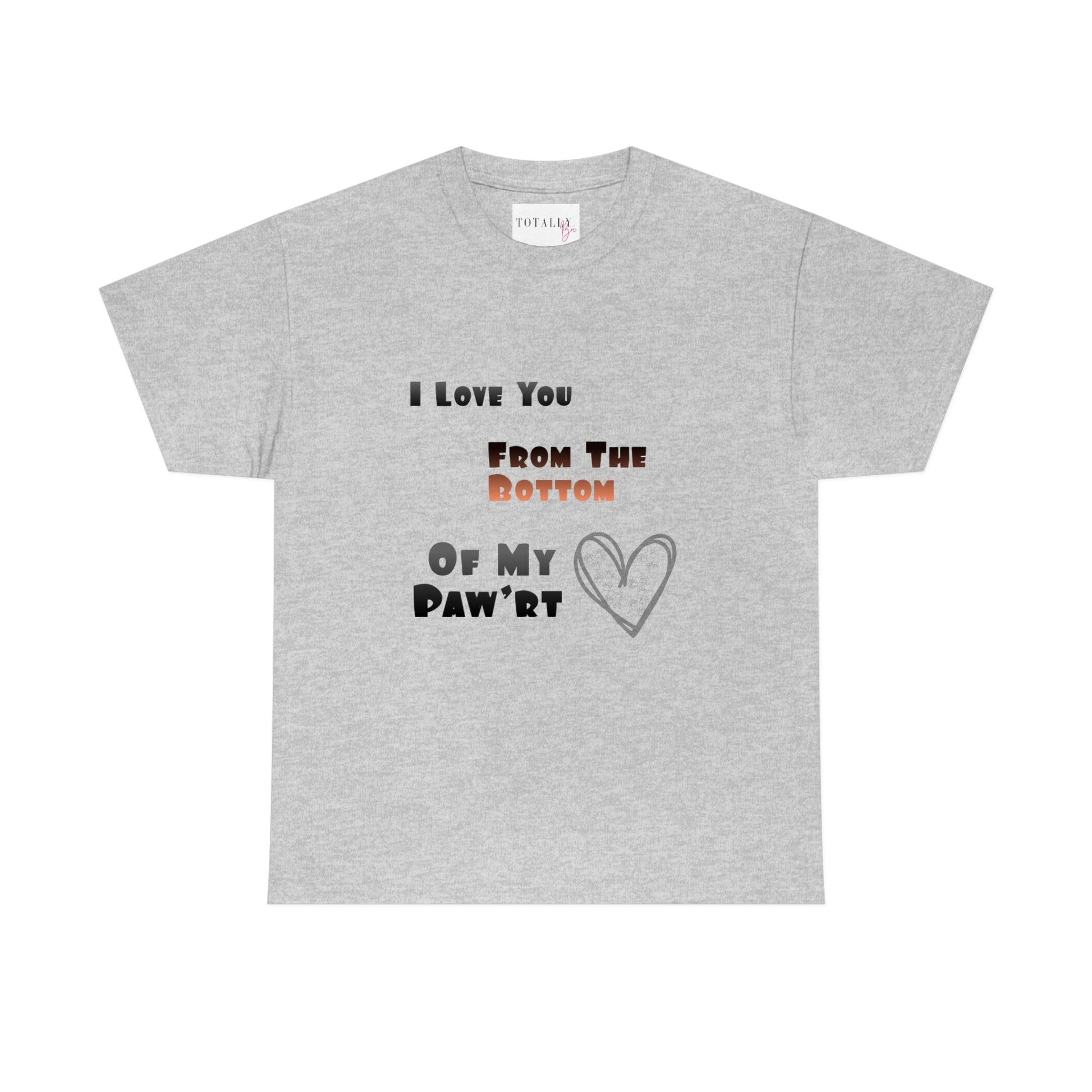 From The Bottom of My Paw'rt | Cotton T-Shirt - Totally Bri LLC