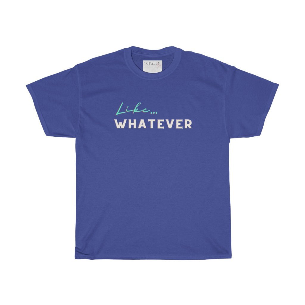 Like Whatever | Cotton T-Shirt - Totally Bri LLC